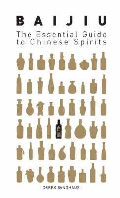 Baijiu : The Essential Guide to Chinese Spirits