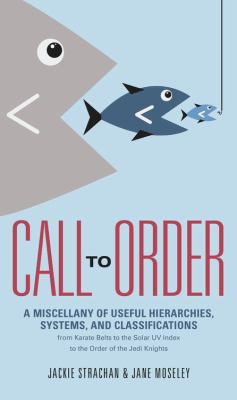 Call to Order : A Miscellany of Useful Hierarchies, Systems, and Classifications