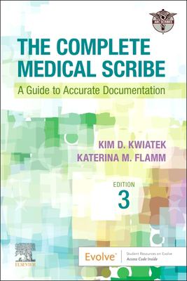 The Complete Medical Scribe : A Guide to Accurate Documentation