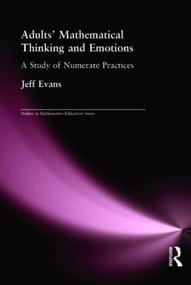 Adults' Mathematical Thinking and Emotions : A Study of Numerate Practice