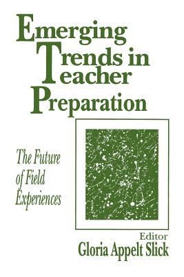 Emerging Trends in Teacher Preparation : The Future of Field Experiences