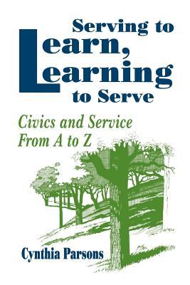 Serving to Learn, Learning to Serve : Civics and Service from a to Z