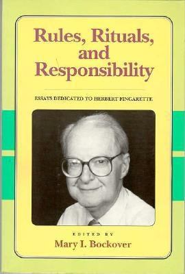 Rules, Rituals and Responsibility : Essays Dedicated to Herbert Fingarette