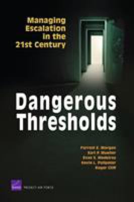 Dangerous Thresholds : Managing Escalation in the 21st Century