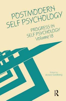 Progress in Self Psychology, V. 18 : Postmodern Self Psychology