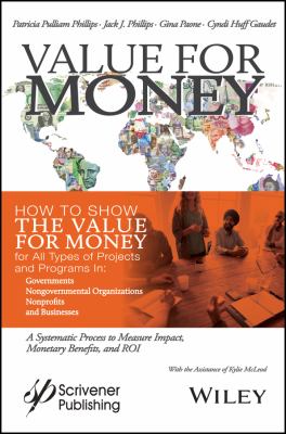 Value for Money : How to Show the Value for Money for All Types of Projects and Programs in Governments, Non-Governmental Organizations, Nonprofits, and Businesses