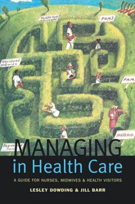 Managing in Health Care : A Guide for Nurses, Midwives and Health Visitors