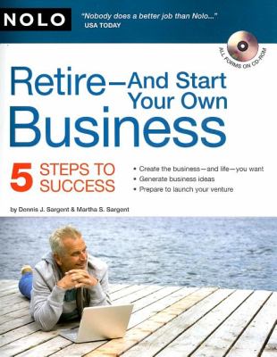 Retire - And Start Your Own Business : 5 Steps to Success