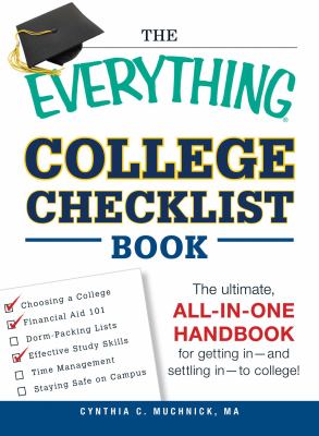The Everything College Checklist Book : The Ultimate, All-In-one Handbook for Getting in - and Settling in - to College!