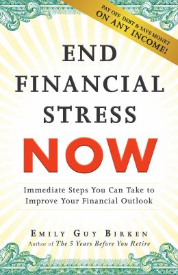 End Financial Stress Now : Immediate Steps You Can Take to Improve Your Financial Outlook