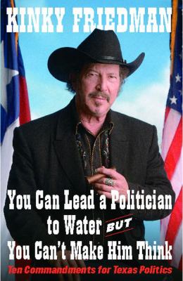 You Can Lead a Politician to Water, but You Can't : Ten Commandments for Texas Politics