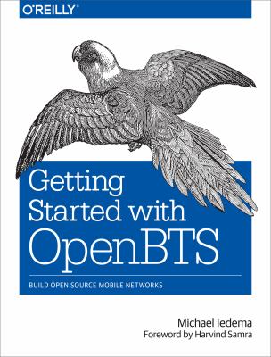 Getting Started with OpenBTS : Build Open Source Mobile Networks