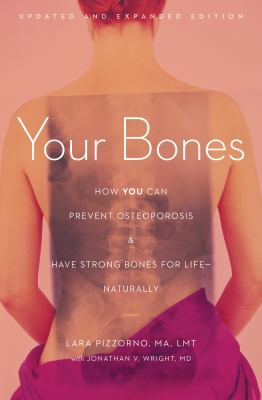 Your Bones : How You Can Prevent Osteoporosis and Have Strong Bones for Life-Naturally