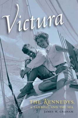 Victura : The Kennedys, a Sailboat, and the Sea