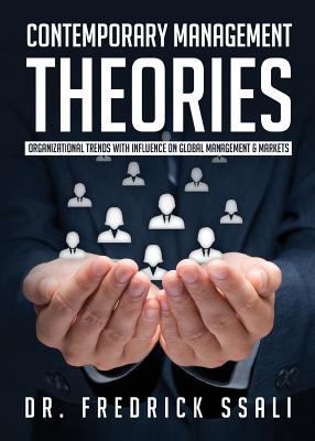 Contemporary Management Theories : Organizational Trends with Influence on Global Management and Markets