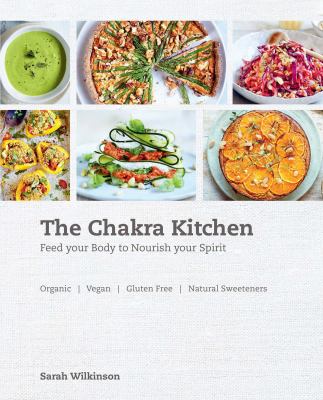 The Chakra Kitchen : Feed Your Body to Nourish Your Spirit