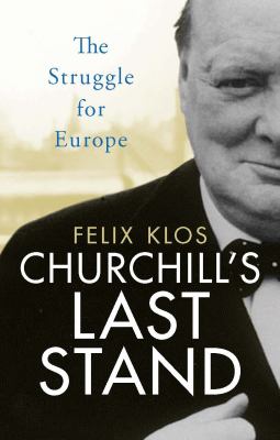 Churchill's Last Stand : The Struggle to Rebuild Europe