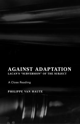 Against Adaptation : Lacan's Subversion of the Subject