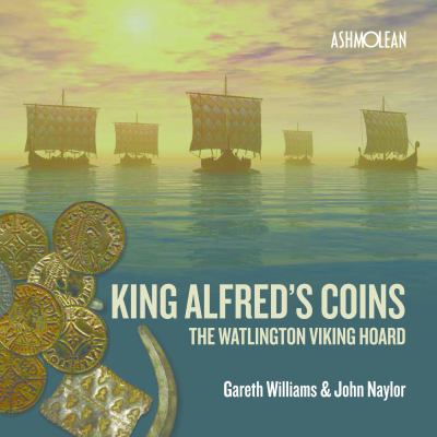 King Alfred's Coins : The Watlington Viking Hoard