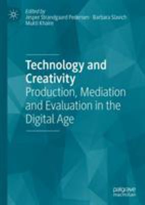 Technology and Creativity : Production, Mediation and Evaluation in the Digital Age