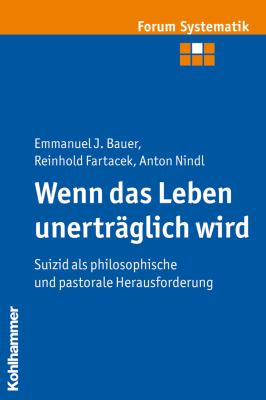 Wenn das Leben Unerträglich Wird : Suizid Als Philosophische und Pastorale Herausforderung