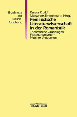 Feministische Literaturwissenschaft in der Romanistik : Theoretische Grundlagen, Forschungsstand, Neuinterpretationen
