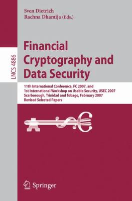 Financial Cryptography and Data Security : 11th International Conference, FC 2007, and 1st International Workshop on Usable Security, USEC 2007, Scarborough, Trinidad and Tobago, February 2007 - Revised Selected Papers