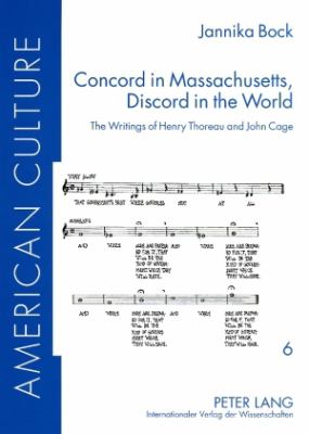 Concord in Massachusetts, Discord in the World : The Writings of Henry Thoreau and John Cage