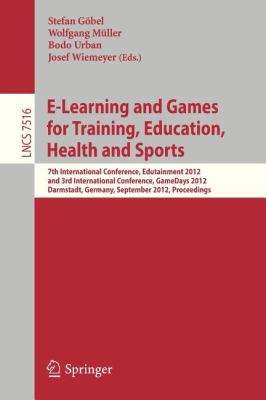 E-Learning and Games for Training, Education, Health and Sports : 7th International Conference, Edutainment 2012, and 3rd International Conference, GameDays 2012, Darmstadt, Germany, September 18-20, 2012, Proceedings