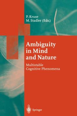 Ambiguity in Mind and Nature : Multistable Cognitive Phenomena