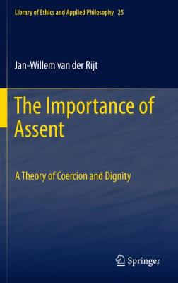 The Importance of Assent : A Theory of Coercion and Dignity
