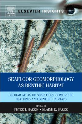 Seafloor Geomorphology As Benthic Habitat : GeoHAB Atlas of Seafloor Geomorphic Features and Benthic Habitats