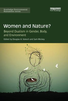 Women and Nature? : Beyond Dualism in Gender, Body, and Environment