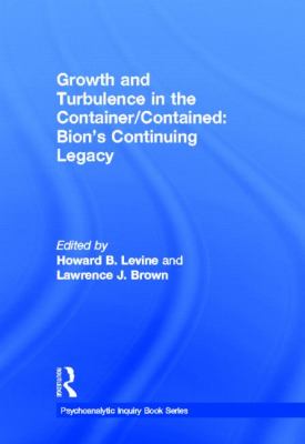 Growth and Turbulence in the Container/Contained: Bion's Continuing Legacy