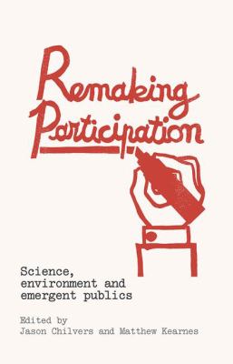 Remaking Participation : Science, Environment and Emergent Publics