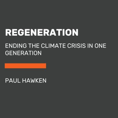 Regeneration : Ending the Climate Crisis in One Generation