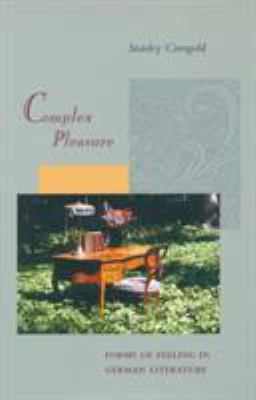 Complex Pleasure : Forms of Feeling in German Literature