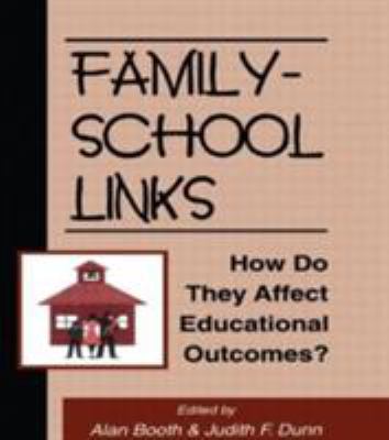 Family-School Links : How Do They Affect Educational Outcomes?