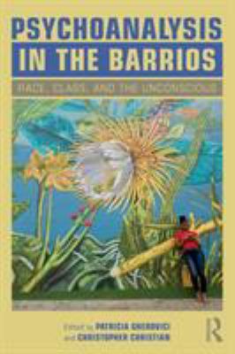 Psychoanalysis in the Barrios : Race, Class, and the Unconscious