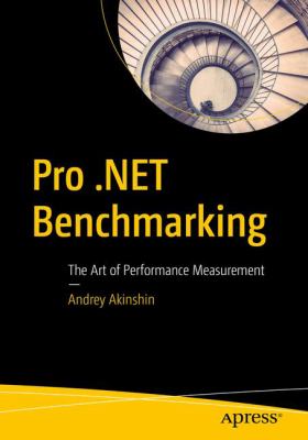 Pro . NET Benchmarking : The Art of Performance Measurement