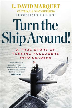 Turn the Ship Around! : A True Story of Turning Followers into Leaders