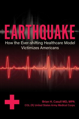Earthquake : How the Ever-Shifting Healthcare Model Victimizes Americans