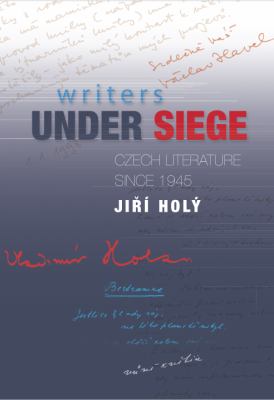 Writers under Siege : Czech Literature Since 1945