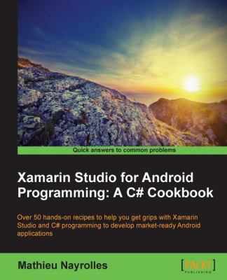 Xamarin Studio for Android Programming: a C# Cookbook
