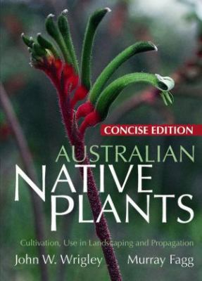 Australian Native Plants : Cultivation, Use in Landscaping and Propagation