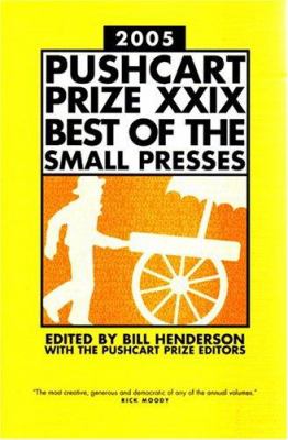 Pushcart Prize XXIX : Best of the Small Presses 2005 Edition