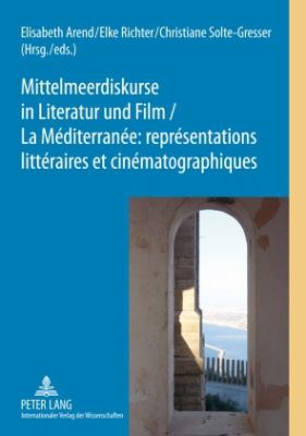 Mittelmeerdiskurse in Literatur und Film - la Méditerranée : Représentations Littéraires et Cinématographiques