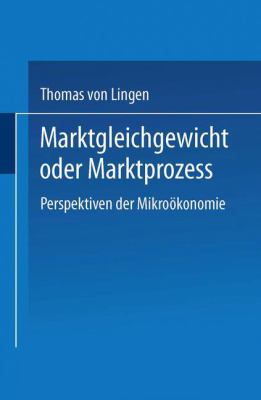 Marktgleichgewicht Oder Marktprozess : Perspektiven der Mikroökonomie