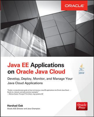 Java EE Applications on Oracle Java Cloud: : Develop, Deploy, Monitor, and Manage Your Java Cloud Applications