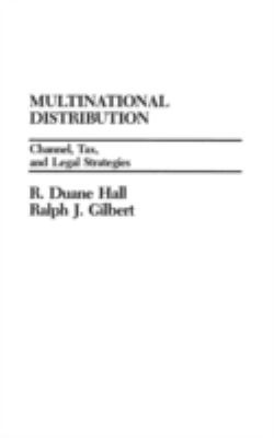 Multinational Distribution : Channel, Tax and Legal Strategies